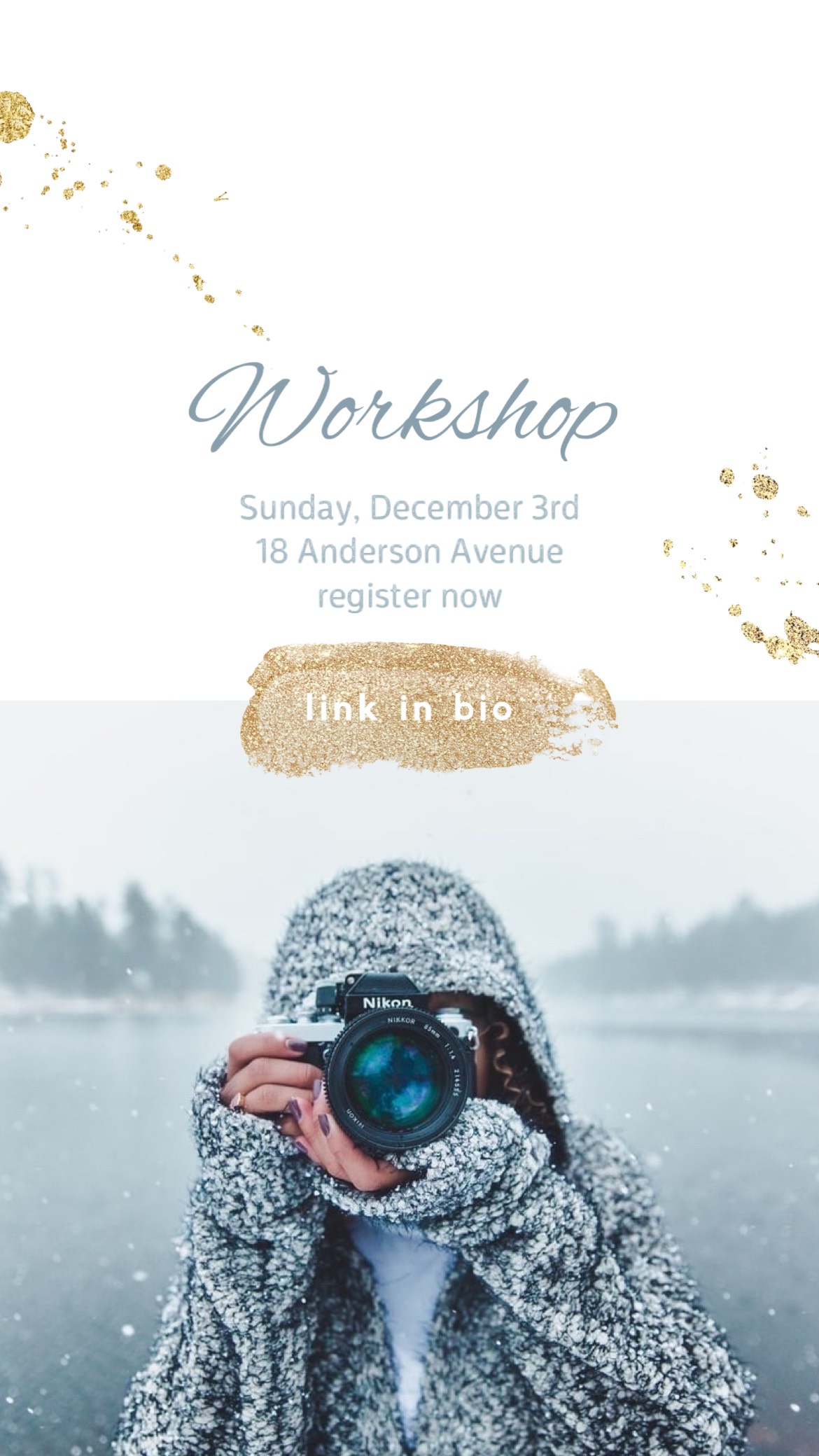 Woman taking a picture in the snow "sign up for the workshop" Winter Story template