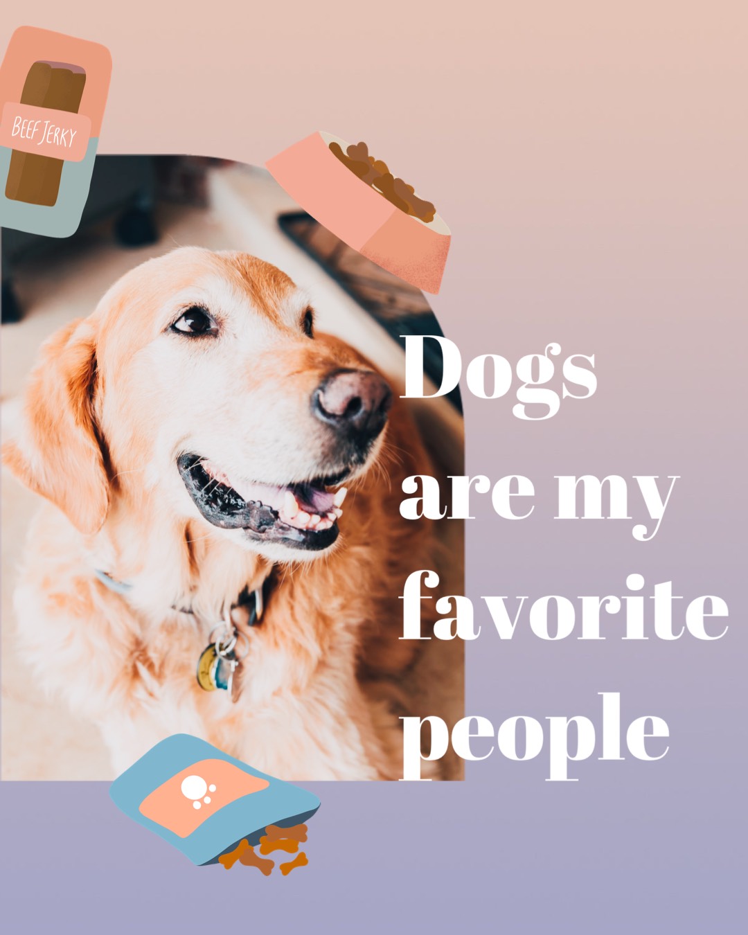 A Picture Of A Dog With The Words Dogs Are My Favorite People Pets Template